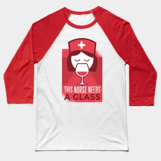 This Nurse Needs a Glass Baseball T-Shirt